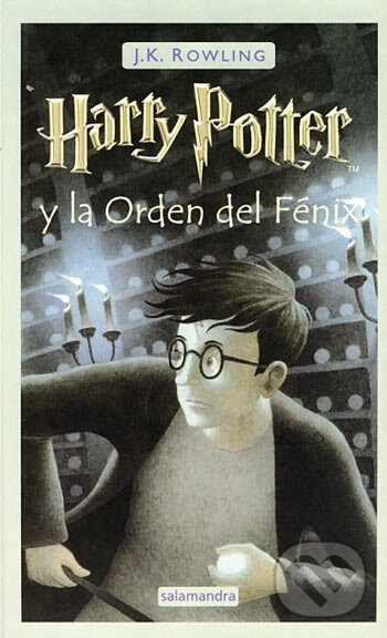 Kniha: Harry Potter y la Orden del Fénix (J.K. Rowling). Salamandra, 2004 Kniha: Harry Potter y la Orden del Fénix (J.K. Rowling). Salamandra, 2004