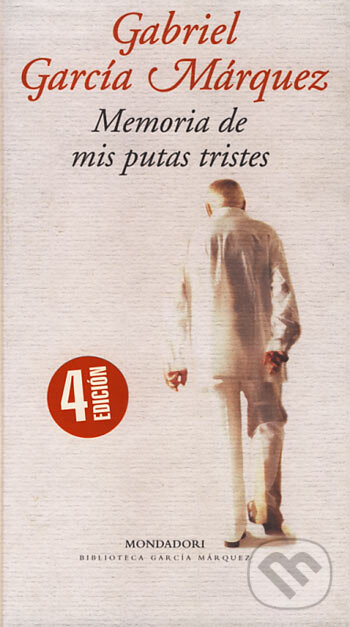 Kniha: Memoria de mis putas tristes (Gabriel García Márquez). Mondadori, 2004 Kniha: Memoria de mis putas tristes (Gabriel García Márquez). Mondadori, 2004
