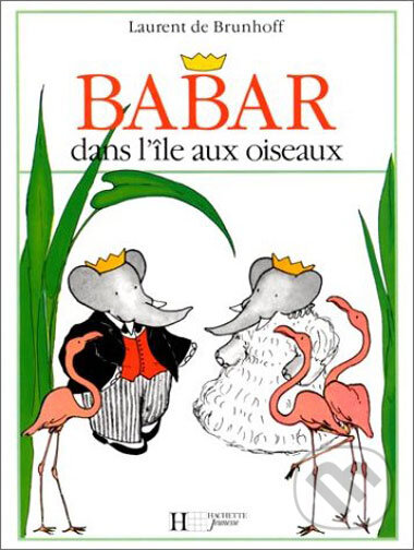 Kniha: Babar dans l´île aux oiseaux (Laurent de Brunhoff). Hachette Livre International, 2003 Kniha: Babar dans l´île aux oiseaux (Laurent de Brunhoff). Hachette Livre International, 2003