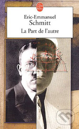 Kniha: La Part de l'autre (Eric-Emmanuel Schmitt). Hachette Livre International, 2003 Kniha: La Part de l'autre (Eric-Emmanuel Schmitt). Hachette Livre International, 2003