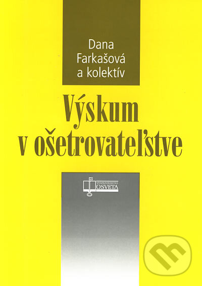 Kniha: Výskum v ošetrovateľstve (Dana Farkašová a kolektiv). Osveta, 2006 Kniha: Výskum v ošetrovateľstve (Dana Farkašová a kolektiv). Osveta, 2006