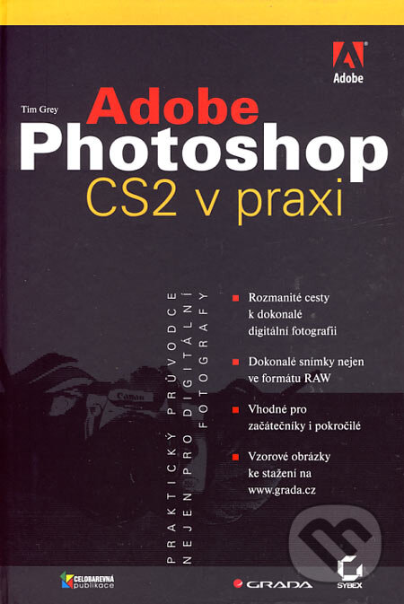 Kniha: Adobe Photoshop CS2 v praxi (Tim Grey). Grada, 2006 Kniha: Adobe Photoshop CS2 v praxi (Tim Grey). Grada, 2006