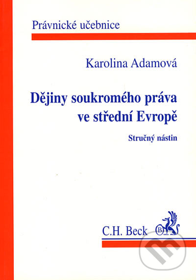 Kniha: Dějiny soukromého práva ve střední Evropě (Karolina Adamová). C. H. Beck, 2001 Kniha: Dějiny soukromého práva ve střední Evropě (Karolina Adamová). C. H. Beck, 2001