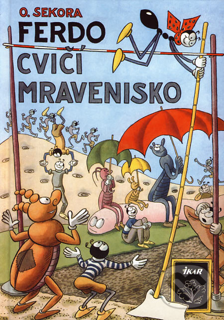 Kniha: Ferdo cvičí mravenisko (Ondřej Sekora). Ikar, 2006 Kniha: Ferdo cvičí mravenisko (Ondřej Sekora). Ikar, 2006