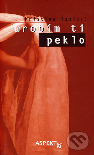 Kniha: Urobím ti peklo (Kristína Lumiská). Aspekt, 2002 Kniha: Urobím ti peklo (Kristína Lumiská). Aspekt, 2002