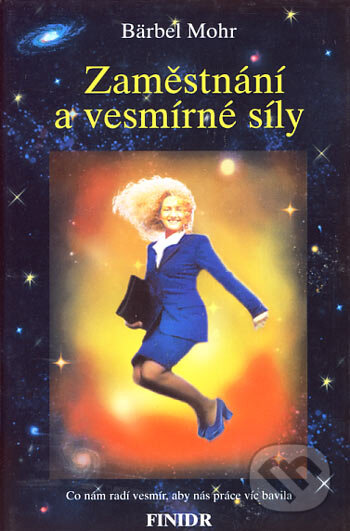 Kniha: Zaměstnání a vesmírné síly (Bärbel Mohr). Finidr, 2001 Kniha: Zaměstnání a vesmírné síly (Bärbel Mohr). Finidr, 2001