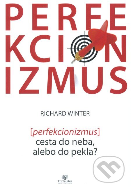 Kniha: Perfekcionizmus – cesta do neba alebo do pekla? (Richard Winter). Porta Libri, 2006 Kniha: Perfekcionizmus – cesta do neba alebo do pekla? (Richard Winter). Porta Libri, 2006