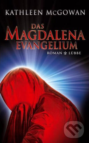 Kniha: Das Magdalena-Evangelium (Kathleen McGowan). Gustav Lübbe Verlag, 2006 Kniha: Das Magdalena-Evangelium (Kathleen McGowan). Gustav Lübbe Verlag, 2006