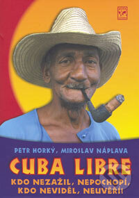 Kniha: Cuba Libre (Miroslav Náplava a Petr Horký). Jota, 2006 Kniha: Cuba Libre (Miroslav Náplava a Petr Horký). Jota, 2006