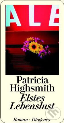 Kniha: Elsies Lebenslust (Patricia Highsmith). Diogenes Verlag, 2004 Kniha: Elsies Lebenslust (Patricia Highsmith). Diogenes Verlag, 2004