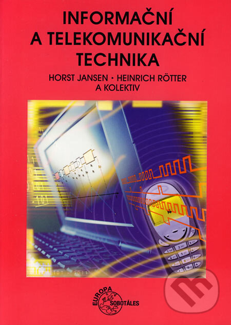 Kniha: Informační a telekomunikační technika (Heinrich Rötter, Horst Jansen a kolektiv). Europa Sobotáles, 2004 Kniha: Informační a telekomunikační technika (Heinrich Rötter, Horst Jansen a kolektiv). Europa Sobotáles, 2004