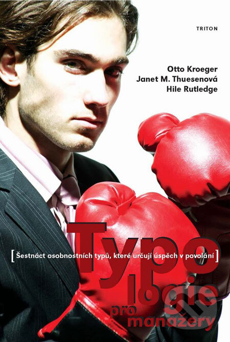 Kniha: Typologie pro manažery (Hile Rutledge, Janet M. Thuesenová a Otto Kroeger). Triton, 2006 Kniha: Typologie pro manažery (Hile Rutledge, Janet M. Thuesenová a Otto Kroeger). Triton, 2006