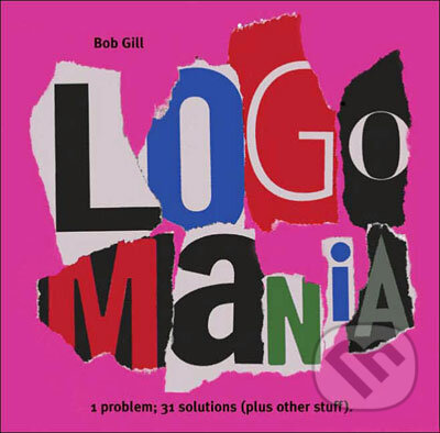 Kniha: Logo Mania (Bob Gill). Rockport, 2006 Kniha: Logo Mania (Bob Gill). Rockport, 2006