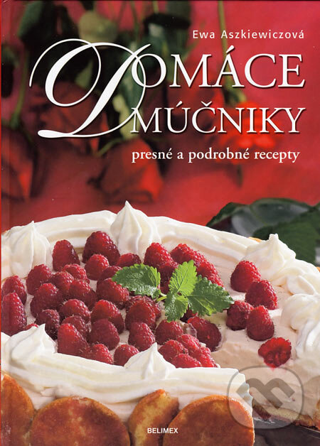 Kniha: Domáce múčniky (Ewa Aszkiewiczová). Belimex, 2006 Kniha: Domáce múčniky (Ewa Aszkiewiczová). Belimex, 2006