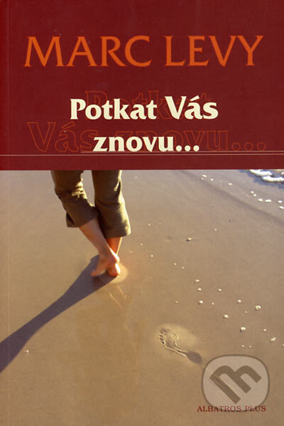 Kniha: Potkat Vás znovu... (Marc Levy). Albatros CZ, 2006 Kniha: Potkat Vás znovu... (Marc Levy). Albatros CZ, 2006