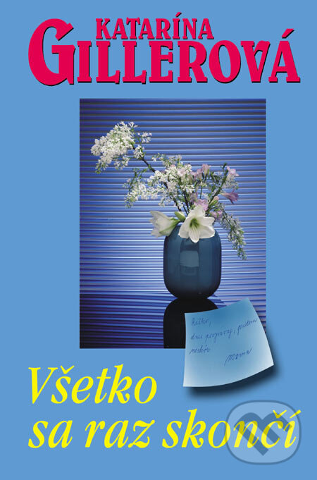 Kniha: Všetko sa raz skončí (Katarína Gillerová). Slovenský spisovateľ, 2006 Kniha: Všetko sa raz skončí (Katarína Gillerová). Slovenský spisovateľ, 2006