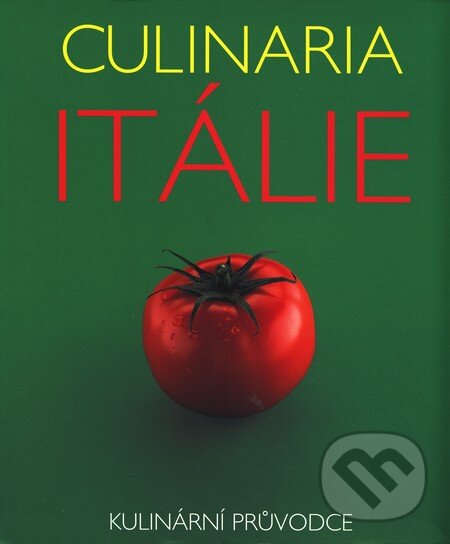 Kniha: Culinaria Itálie (Claudia Piras). Slovart CZ, 2006 Kniha: Culinaria Itálie (Claudia Piras). Slovart CZ, 2006