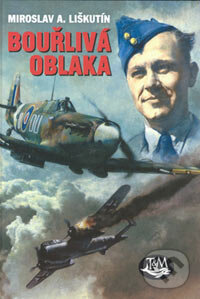 Kniha: Bouřlivá oblaka (Miroslav A. Liškutín). Toužimský & Moravec, 2006 Kniha: Bouřlivá oblaka (Miroslav A. Liškutín). Toužimský & Moravec, 2006