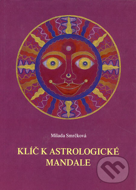 Kniha: Klíč k astrologické mandale (Milada Smrčková). Sursum, 2002 Kniha: Klíč k astrologické mandale (Milada Smrčková). Sursum, 2002