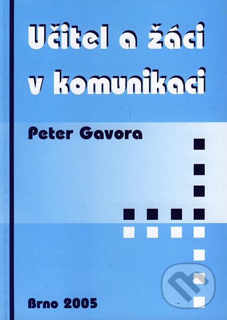 Kniha: Učitel a žáci v komunikaci (Peter Gavora). Paido, 2005 Kniha: Učitel a žáci v komunikaci (Peter Gavora). Paido, 2005