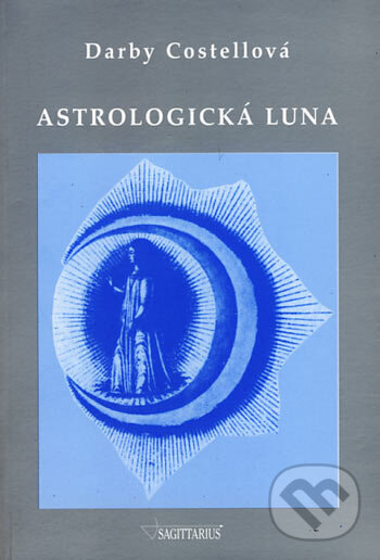 Kniha: Astrologická Luna (Darby Costellová). Sagittarius, 2006 Kniha: Astrologická Luna (Darby Costellová). Sagittarius, 2006