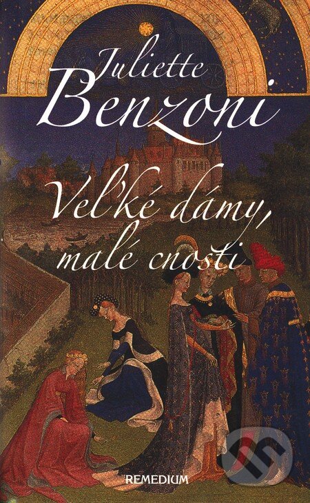 Kniha: Veľké dámy, malé cnosti (Juliette Benzoni). Remedium, 2006 Kniha: Veľké dámy, malé cnosti (Juliette Benzoni). Remedium, 2006