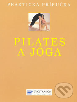 Kniha: Pilates a jóga (Emily Kelly, Jonathan Monks a Judy Smith). Svojtka&Co., 2006 Kniha: Pilates a jóga (Emily Kelly, Jonathan Monks a Judy Smith). Svojtka&Co., 2006