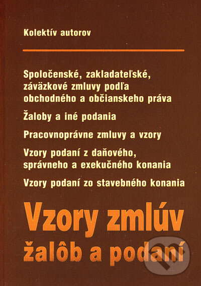 Kniha: Vzory zmlúv, žalôb a podaní (Autorský kolektív). Poradca s.r.o., 2006 Kniha: Vzory zmlúv, žalôb a podaní (Autorský kolektív). Poradca s.r.o., 2006