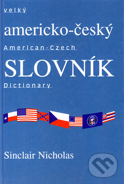 Kniha: Velký americko-český slovník (Sinclair Nicholas). WD publication, 1998 Kniha: Velký americko-český slovník (Sinclair Nicholas). WD publication, 1998