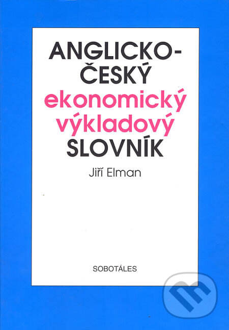 Kniha: Anglicko-český ekonomický výkladový slovník (Jiří Elman). Sobotáles, 2004 Kniha: Anglicko-český ekonomický výkladový slovník (Jiří Elman). Sobotáles, 2004