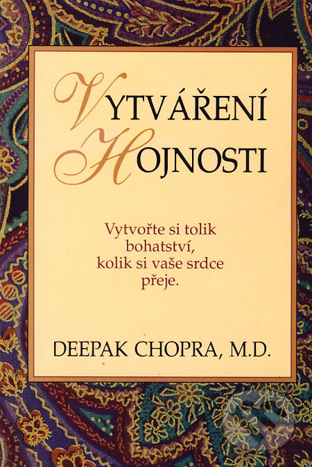 Kniha: Vytváření hojnosti (Deepak Chopra). Pragma, 1994 Kniha: Vytváření hojnosti (Deepak Chopra). Pragma, 1994