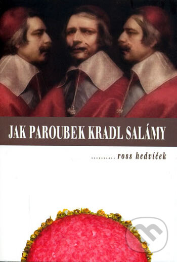 Kniha: Jak Paroubek kradl salámy (Ross Hedvíček). Alfa, 2005 Kniha: Jak Paroubek kradl salámy (Ross Hedvíček). Alfa, 2005