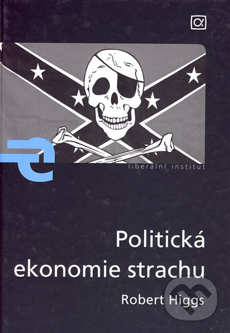Kniha: Politická ekonomie strachu (Robert Higgs). Alfa, 2006 Kniha: Politická ekonomie strachu (Robert Higgs). Alfa, 2006