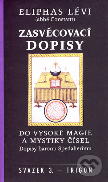 Kniha: Zasvěcovací dopisy 3 (Eliphas Lévi). Trigon, 2006 Kniha: Zasvěcovací dopisy 3 (Eliphas Lévi). Trigon, 2006