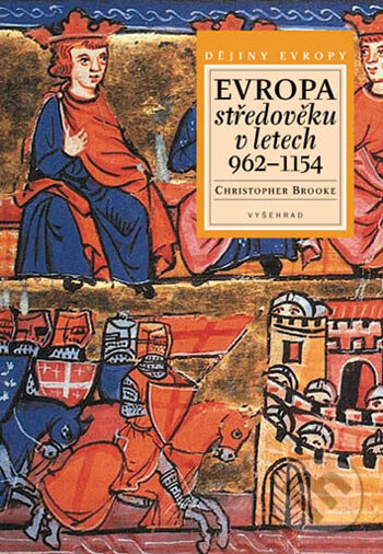 Kniha: Evropa středověku v letech 962 - 1154 (Christopher Brooke). Vyšehrad, 2006 Kniha: Evropa středověku v letech 962 - 1154 (Christopher Brooke). Vyšehrad, 2006
