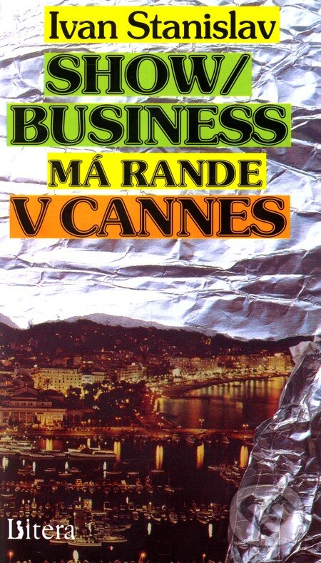 Kniha: Show/Business má rande v Cannes (Ivan Stanislav). Littera, 1992 Kniha: Show/Business má rande v Cannes (Ivan Stanislav). Littera, 1992