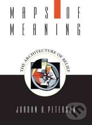Kniha: Maps of Meaning (Jordan B. Peterson). Routledge, 1999 Kniha: Maps of Meaning (Jordan B. Peterson). Routledge, 1999