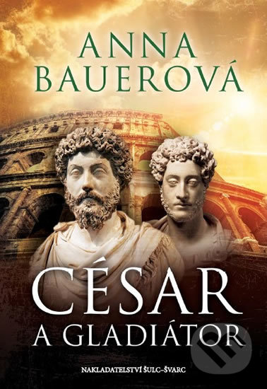 Kniha: César a gladiátor (Anna Bauerová). Šulc - Švarc, 2018 Kniha: César a gladiátor (Anna Bauerová). Šulc - Švarc, 2018