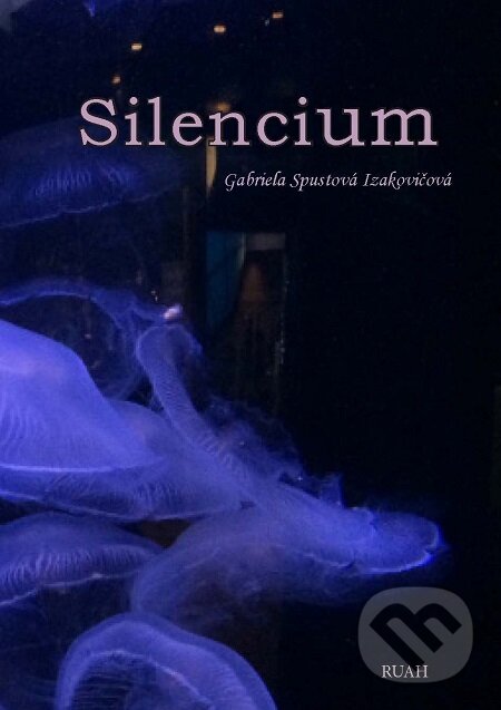 E-kniha: Silencium (Gabriela Spustová Izakovičová). RUAH, 2018 E-kniha: Silencium (Gabriela Spustová Izakovičová). RUAH, 2018