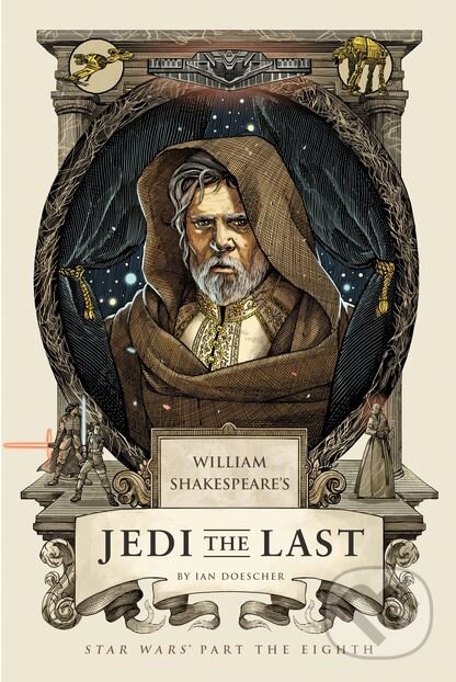 Kniha: William's Shakespeare's Jedi the Last (Ian Doescher). Quirk Books, 2018 Kniha: William's Shakespeare's Jedi the Last (Ian Doescher). Quirk Books, 2018
