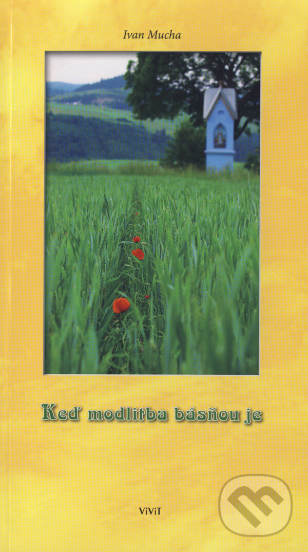 Kniha: Keď modlitba básňou je (Ivan Mucha). ViViT, 2011 Kniha: Keď modlitba básňou je (Ivan Mucha). ViViT, 2011