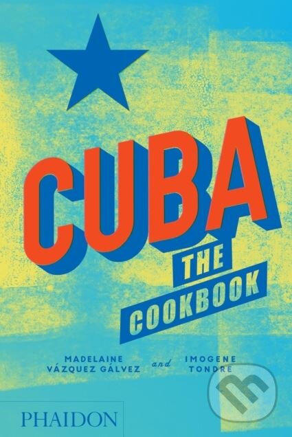 Kniha: Cuba (Imogene Tondre a Madelaine Vázquez Gálvez). Phaidon, 2018 Kniha: Cuba (Imogene Tondre a Madelaine Vázquez Gálvez). Phaidon, 2018
