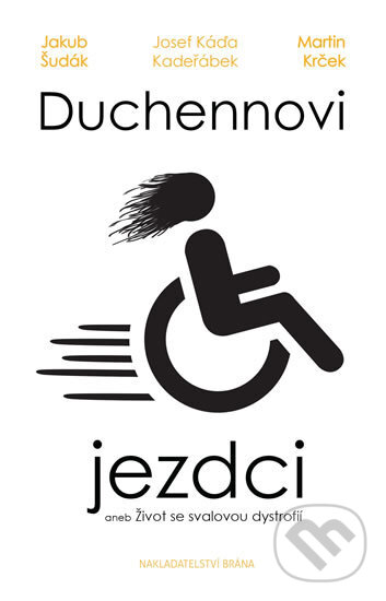 Kniha: Duchennovi jezdci aneb Život se svalovou dystrofií (Jakub Šudák, Josef Káďa Kadeřábek a Martin Krček). Brána, 2018 Kniha: Duchennovi jezdci aneb Život se svalovou dystrofií (Jakub Šudák, Josef Káďa Kadeřábek a Martin Krček). Brána, 2018