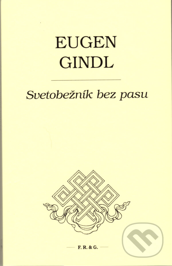 Kniha: Svetobežník bez pasu (Eugen Gindl). F. R. & G., 2018 Kniha: Svetobežník bez pasu (Eugen Gindl). F. R. & G., 2018