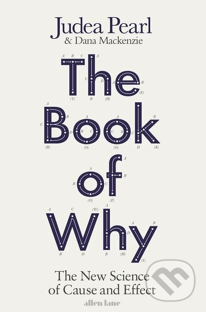 Kniha: The Book of Why (Dana Mackenzie a Judea Pearl). Allen Lane, 2018 Kniha: The Book of Why (Dana Mackenzie a Judea Pearl). Allen Lane, 2018