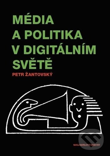 Kniha: Média a politika v digitálním světě (Petr Žantovský). Beskydy, 2018 Kniha: Média a politika v digitálním světě (Petr Žantovský). Beskydy, 2018