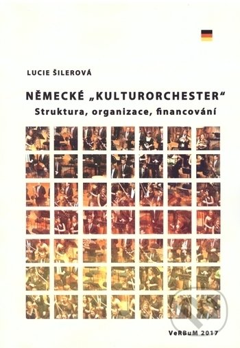 Kniha: Německé Kulturorchester (Lucie Šilerová). Verbum, 2017 Kniha: Německé Kulturorchester (Lucie Šilerová). Verbum, 2017