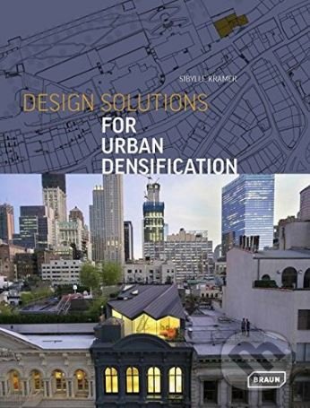 Kniha: Design Solutions for Urban Densification (Sibylle Kramer). Braun, 2018 Kniha: Design Solutions for Urban Densification (Sibylle Kramer). Braun, 2018