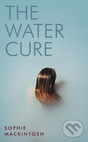 Kniha: The Water Cure (Sophie Mackintosh). Hamish Hamilton, 2018 Kniha: The Water Cure (Sophie Mackintosh). Hamish Hamilton, 2018