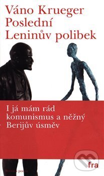 Kniha: Poslední Leninův polibek (Váno Krueger). Fra, 2018 Kniha: Poslední Leninův polibek (Váno Krueger). Fra, 2018